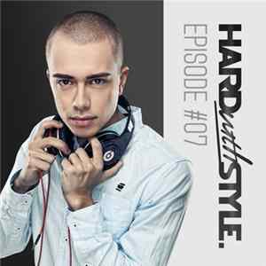 Headhunterz - HARD with STYLE. Episode #07 FLAC album