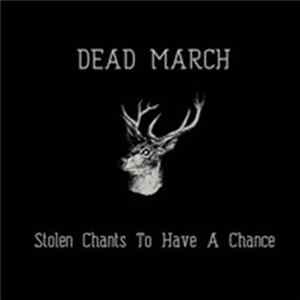 Dead March - Stolen Chants To Have A Chance FLAC album