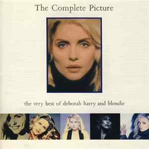 Deborah Harry And Blondie - The Complete Picture - The Very Best Of Deborah Harry And Blondie FLAC album