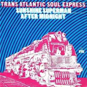 The Transatlantic Soul Express - Sunshine Superman / After Midnight FLAC album