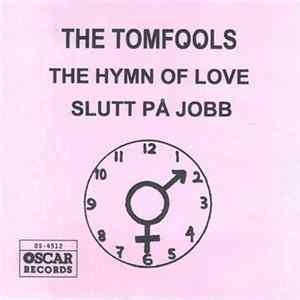 The Tomfools - The Hymn Of Love / Slutt På Jobb FLAC album