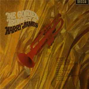 Harry James And His Orchestra - The Golden Trumpet Of Harry James FLAC album