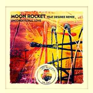 Moon Rocket Feat. Desiree Renee - Unconditional Love FLAC album
