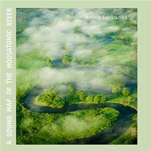 Annea Lockwood - A Sound Map Of The Housatonic River FLAC album