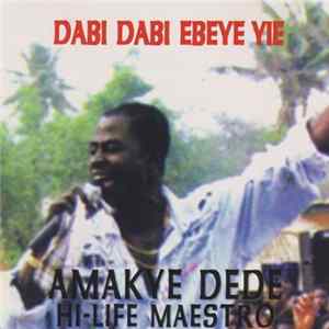 Amakye Dede - Dabi Dabi Ebeye Yie FLAC album