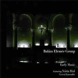 Balázs Elemér Group Featuring Núria Rial, Voces4 Ensemble - Early Music FLAC album