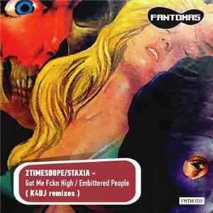 2timesdope / Staxia - Got Me Fckn High / Embittered People (K4DJ Remixes) FLAC album