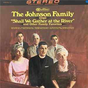 The Johnson Family - Sings “Shall We Gather At The River” And Other Family Favorites FLAC album