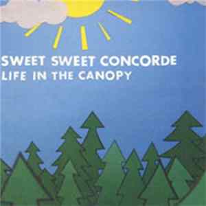 Sweet Sweet Concorde - Life In The Canopy FLAC album