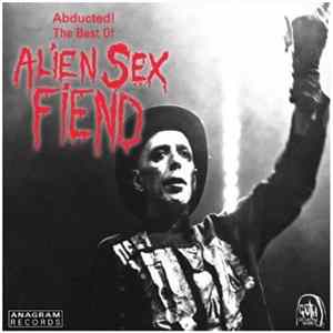 Alien Sex Fiend - Abducted! The Best Of Alien Sex Fiend FLAC album