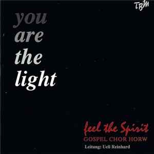Gospel Chor Horw Leitung: Ueli Reinhard - You Are The Light (Feel The Spirit) FLAC album