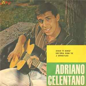 Adriano Celentano - Ciao Ti Diro' / Un'Ora Con Te FLAC album