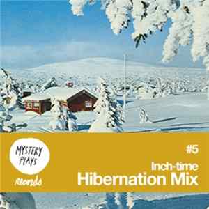 Inch-time - Mystery Plays Mixtape #5 Inch-Time - Hibernation Mix FLAC album
