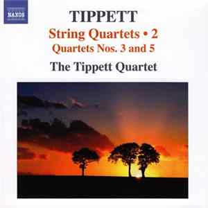 Tippett, The Tippett Quartet - String Quartets • 2 (Quartets Nos. 3 And 5) FLAC album