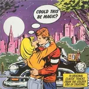 Various - Could This Be Magic? - 14 Original Classic Tracks From The Golden Era Of Cruising FLAC album