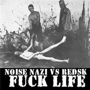 Noise Nazi vs RedSk - Fuck Life FLAC album