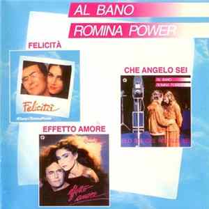 Al Bano & Romina Power - Felicità / Che Angelo Sei / Effetto Amore FLAC album