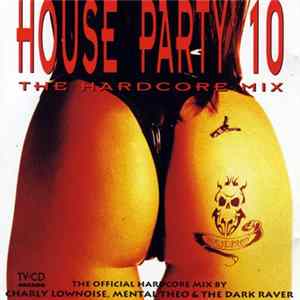 Charly Lownoise, Mental Theo, The Dark Raver - House Party 10 - The Hardcore Mix FLAC album