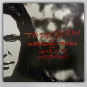 Todd Kerns - Borrowing Trouble / Near Life Experience FLAC album