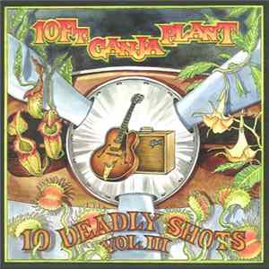 10 Ft. Ganja Plant - 10 Deadly Shots: Vol. III FLAC album
