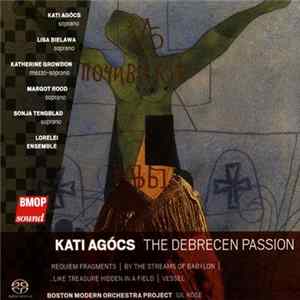 Kati Agócs - Boston Modern Orchestra Project, Gil Rose - The Debrecen Passion FLAC album