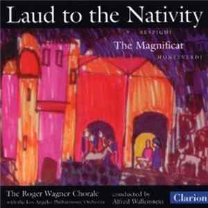 Respight / Monteverdi - The Roger Wagner Chorale With The Los Angeles Philharmonic Orchestra Conducted By Alfred Wallenstein - Laud To The Nativity. The Magnificant. FLAC album