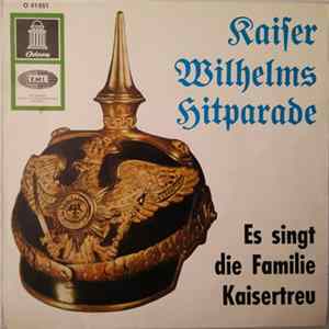 Die Familie Kaisertreu - Kaiser Wilhelms Hitparade FLAC album