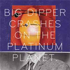 Big Dipper - Crashes On The Platinum Planet FLAC album