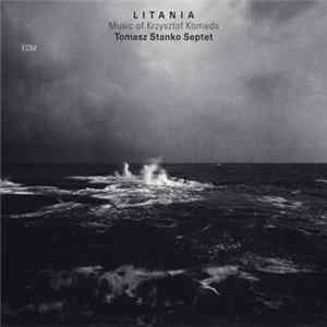 Tomasz Stanko Septet - Litania – Music Of Krzysztof Komeda FLAC album