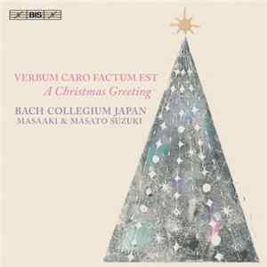 Bach Collegium Japan, Masaaki & Masato Suzuki - Verbum Caro Factum Est - A Christmas Greeting FLAC album
