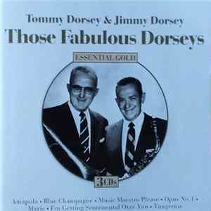 Jimmy Dorsey And His Orchestra, Tommy Dorsey And His Orchestra, The Dorsey Brothers Orchestra - Those Fabulous Dorseys Essential Gold FLAC album