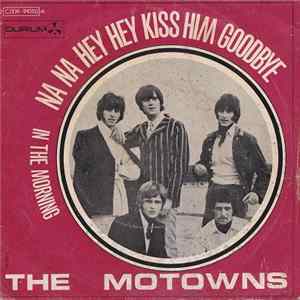 The Motowns - Na Na Hey Hey Kiss Him Goodbye FLAC album