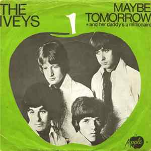 The Iveys - Maybe Tomorrow / And Her Daddy's A Millionaire FLAC album