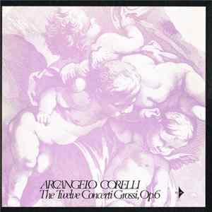 Arcangelo Corelli - The Twelve Concerti Grossi, Op. 6 FLAC album