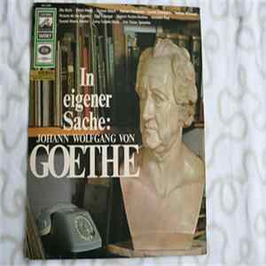Various, Ella Büchi, Ullrich Haupt, Richard Münch, Hannes Messemer, Gustaf Gründgens, Mathias Wieman, Victoria De Los Angeles, Pilar Lorengar, Dietrich Fischer-Dieskau, Hermann Prey - In Eigener Sache: Johann Wolfgang Von Goethe FLAC album