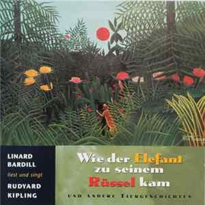 Linard Bardill, Rudyard Kipling - Wie Der Elefant Zu Seinem Rüssel Kam (Und Andere Tiergeschichten) FLAC album