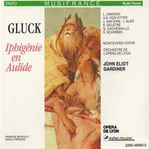 Gluck - John Eliot Gardiner, Orchestre De L'Opéra De Lyon, Monteverdi Choir, L. Dawson, A.S. von Otter, J. van Dam - J. Aler, B. Deletré, G. Cachemaille, R. Schirrer - Iphigénie En Aulide FLAC album