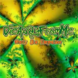 DieAwayFromMe - Only An Impulse FLAC album