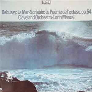 Debussy / Scrjabin, Cleveland Orchestra, Lorin Maazel - Debussy: La Mer / Scrjabin: Le Poème De L'Extase, op. 54 FLAC album