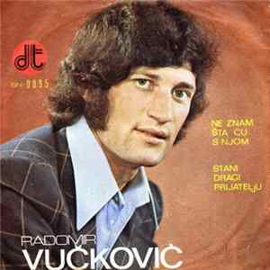 Radomir Vučković - Ne Znam Šta Ću S Njom / Stani Dragi Prijatelju FLAC album