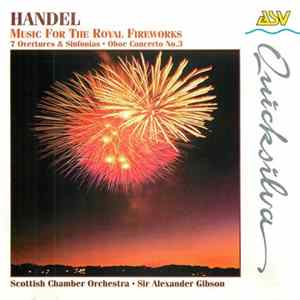 Handel - Scottish Chamber Orchestra Conducted by Sir Alexander Gibson - Music For The Royal Fireworks - 7 Overtures & Sinfonias • Oboe Concerto No.3 FLAC album