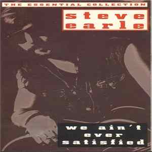 Steve Earle - We Ain’t Ever Satisfied (The Essential Collection) FLAC album