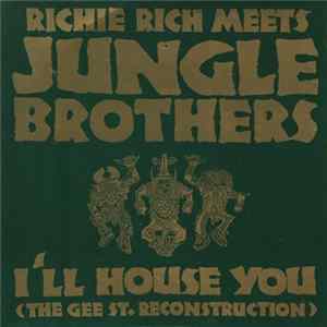 Richie Rich Meets Jungle Brothers - I'll House You (The Gee St. Reconstruction) FLAC album