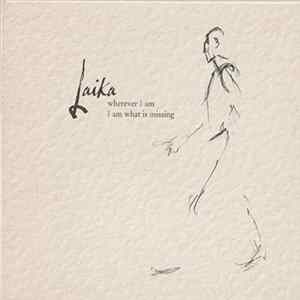 Laika - Wherever I Am I Am What Is Missing FLAC album