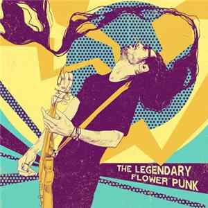 The Legendary Flower Punk - The Legendary Flower Punk FLAC album