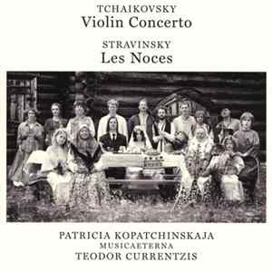 Tchaikovsky / Stravinsky, Patricia Kopatchinskaja, Musicaeterna, Teodor Currentzis - Violin Concerto / Les Noces FLAC album