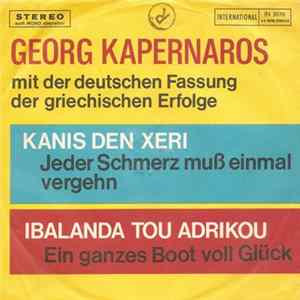 George Kapernaros - Kanis Den Xeri - Jeder Schmerz Muss Einmal Vergehn / Ibalanda Tou Adrikou - Ein Ganzes Boot Voll Glück FLAC album