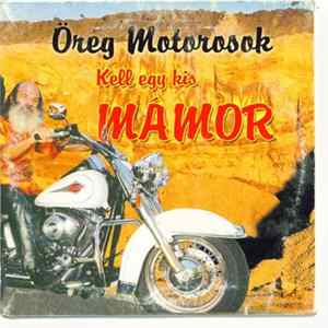 Öreg Motorosok - Kell Egy Kis Mámor FLAC album