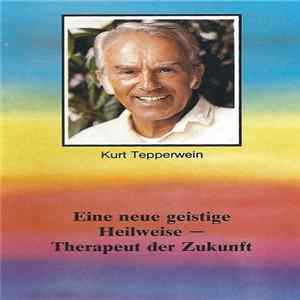 Kurt Tepperwein - Eine Neue Geistige Heilweise - Therapeut Der Zukunft 4 FLAC album