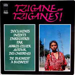 Tziganes - Marcel Cellier - Tzigane... Tziganes! - Documents Inédits Enregistrés Par Marcel Cellier Autour Des Carpathes De Bucarest A Budapest FLAC album